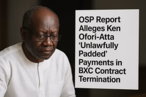 OSP Report Alleges Ken Ofori-Atta “Unlawfully Padded”